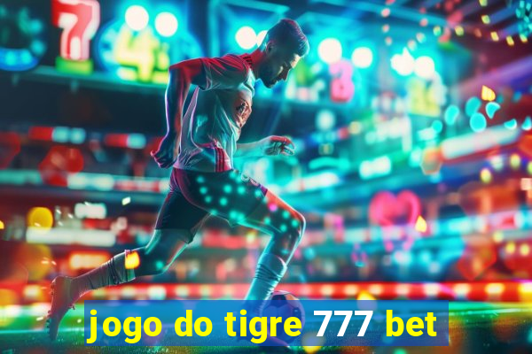 jogo do tigre 777 bet